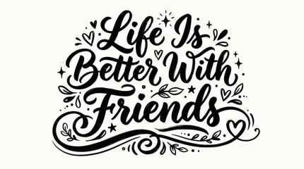 Obraz premium Life Is Better With Friends Hand Lettering Quote with Decorative Elements