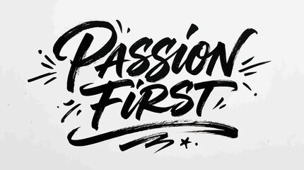 Handwritten Brush Script "Passion First" Text Art © veronica