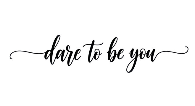 Inspirational quote dare to be you in elegant script font.