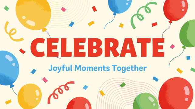A vibrant illustration with the word 'CELEBRATE' in large red letters, surrounded by colorful balloons and confetti, conveying a festive and joyful atmosphere.
