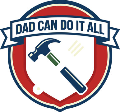 Emblem-style illustration showing a hammer and nails within a shield, topped with a banner reading "Dad Can Do It All," celebrating paternal capability.
