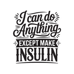 Fototapeta premium I Can Do Anything, Except Make Insulin. Vector Design Isolated on White Background