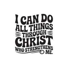Obraz premium I Can Do All Things Through Christ Who Strengthens Me. Vector Design Isolated on White Background
