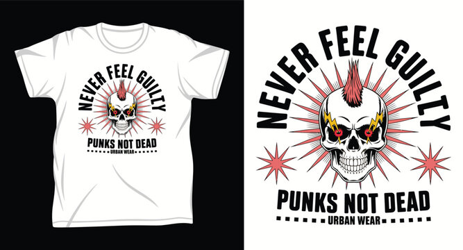 Never feel guilty punks not dead t-shirt design with a punk skull.