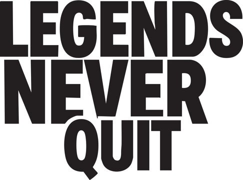 Bold black text on says legends never quit