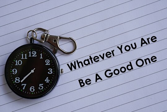 Motivational quote, whatever you are be a good one. Self-inspiration shapes personality. Learning concept. Self-development spirit words. Life-changing guide. Lined paper background and clock