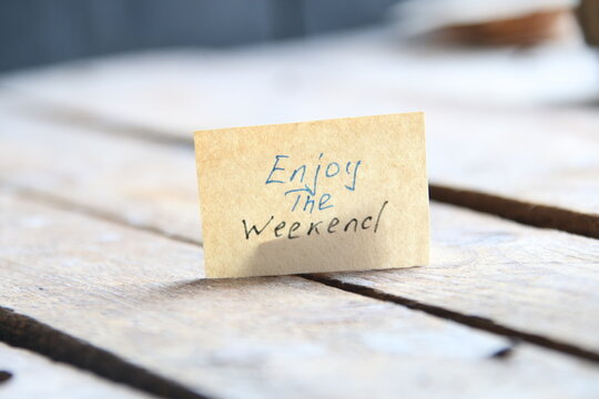 Enjoy the weekend. Inspirational quote.