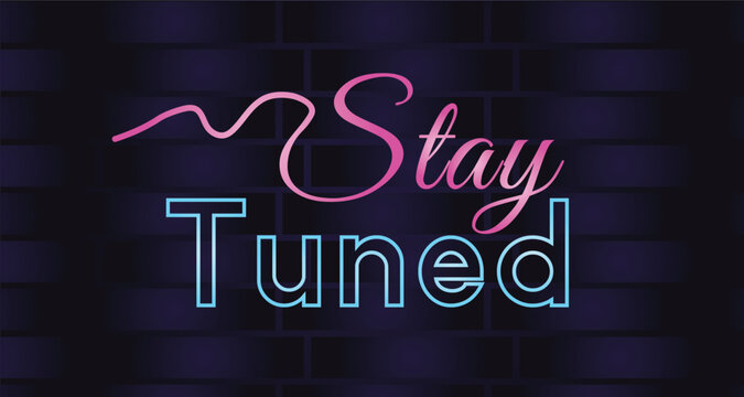 Stay tuned neon sign with pink and blue lighting on a dark brick wall background
