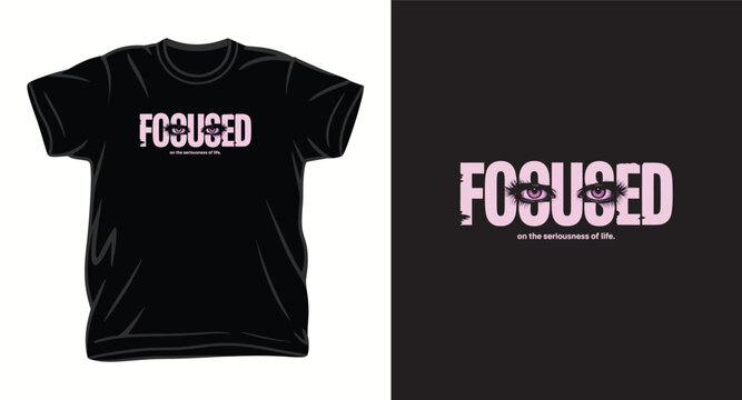 Streetwear graphic t-shirt design with focused slogan and realistic eye illustration on dark fabric.
