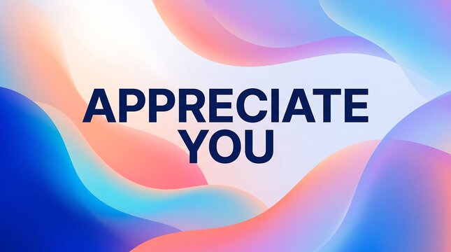 Abstract modern background with flowing colors and the inspirational words 'Appreciate You' to convey gratitude and warmth