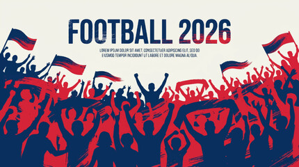 Football 2026 banner design, cheering crowd silhouettes with flags, vibrant sports event illustration, enthusiastic stadium fans celebrating victory graphic background © Colourfull