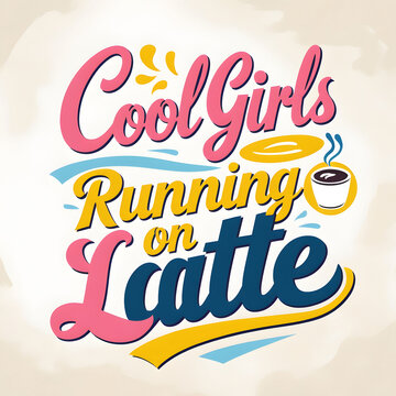 Cool girls run on latte funny coffee quote typography illustration design