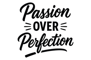 Fototapeta premium Passion over perfection hand lettering quote black ink on white background high quality professional detailed modern