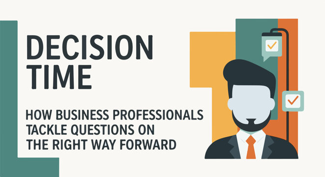 Decision time how business professionals tackle questions on the right way forward