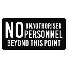 Obraz premium No Unauthorised Personnel Beyond This Point Warning Sign
