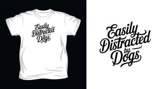 Easily distracted by dogs t-shirt and typography