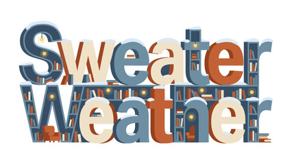 Cozy Season Greeting: The words Sweater Weather are artfully rendered in large, three-dimensional letters, styled to resemble bookshelves filled with books, topped with a dusting of snow. This cozy. © AJM