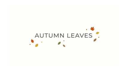 Autumn Leaves: A gentle scattering of fallen autumn leaves in warm hues drifts gracefully across a clean backdrop, with the words AUTUMN LEAVES elegantly displayed. © abidakhatun