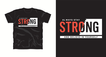 Fototapeta premium Always stay strong and believe in yourself t-shirt design vector.