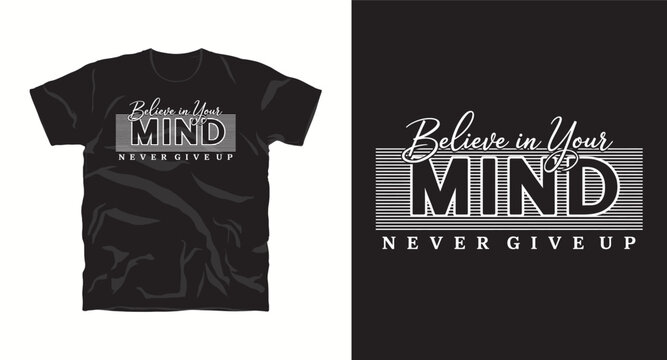 Believe in your mind never give up t-shirt design vector.