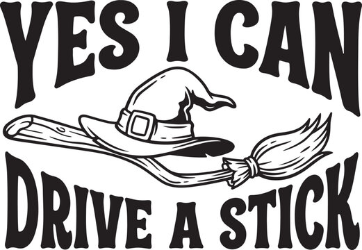 Halloween witch hat, broomstick, Yes I Can Drive A Stick, black vector graphic isolated on Transparent Background