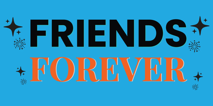 Bold typography reading friends forever a colorful vector illustration with star shaped ornaments letters text font words phrase friendship