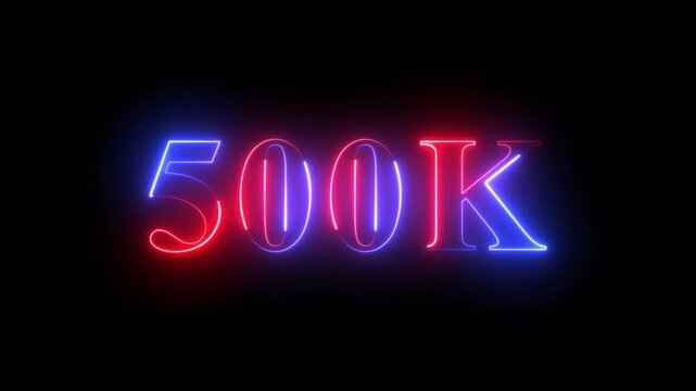 500 k neon sign glowing animation, social media milestone celebration, vibrant red and blue light effect on black background