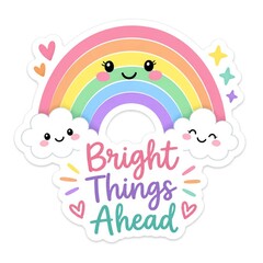 Obraz premium Cute rainbow with clouds and text bright things ahead, kawaii style illustration isolated on white background