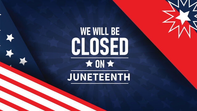 We Will Be Closed June 19 In Observance Of Juneteenth.