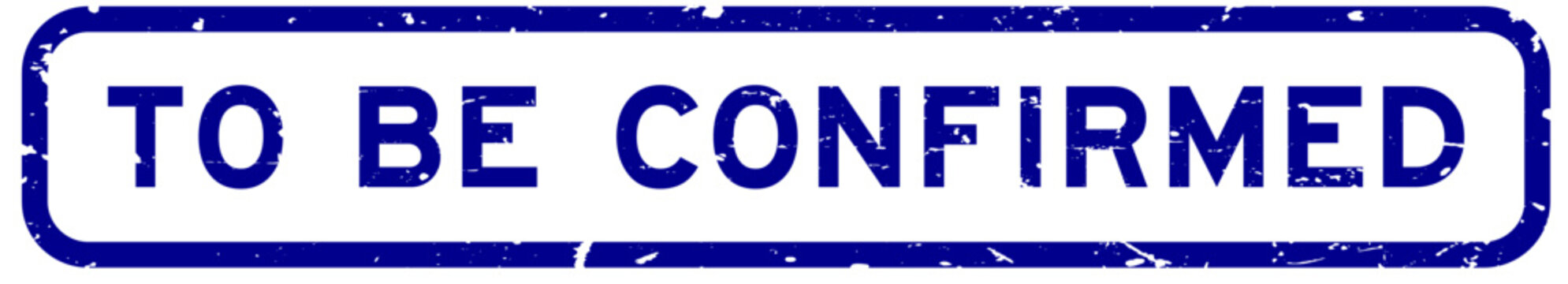Grunge blue to be confirmed word rubber square seal stamp on white background