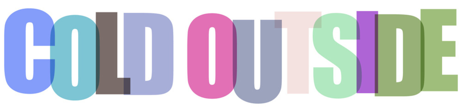 Colorful text saying cold outside in multiple fonts