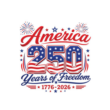 America 250 years of freedom 1776 to 2026 patriotic typography graphic design illustration