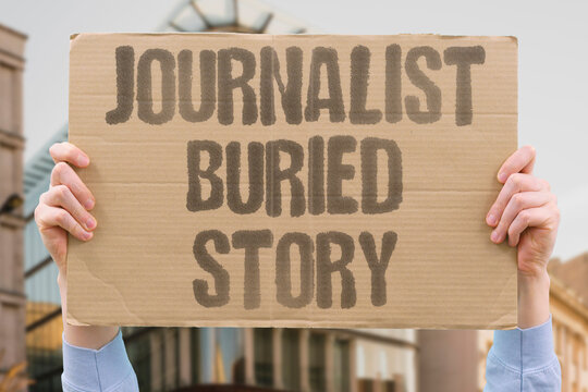 "Journalist buried story" Reporters hide facts under pressure. MEDIA. TRUTH. SUPPRESSION. HONESTY. CENSORSHIP.