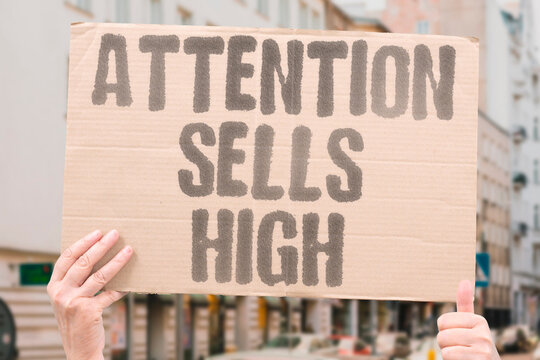"Attention sells high" Focus is traded for profit. ATTENTION. MONETIZATION. PROFIT. ECONOMY. TRADE.