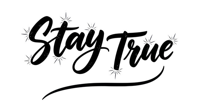 Stay True Hand Lettering with Sparkles - Motivational Quote