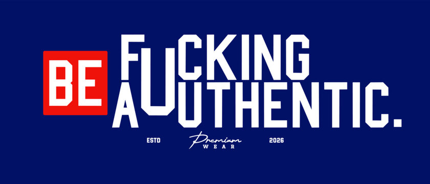 Motivational quote be authentic vintage varsity streetwear typography print for graphic tee, t-shirts, hat, and poster design 2026 - vector