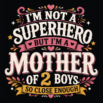 I'm Not A Superhero But I'm A Mother Of 2 Boys So Close Enough Typography - Vintage Retro Mother's Day Illustration - Cute Sarcastic Boy Mom Pink Heart Vector for Family T-Shirt Design