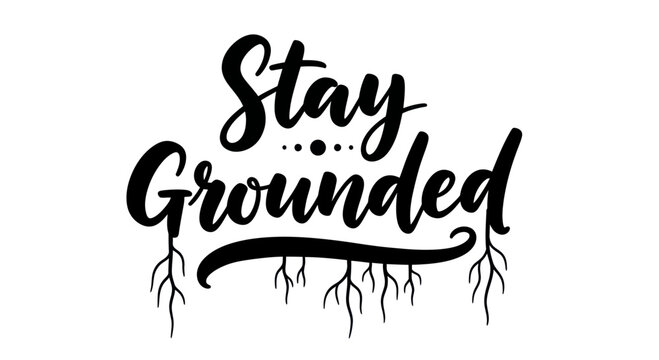 Stay Grounded hand lettered quote with roots illustration