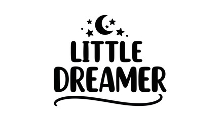 Little Dreamer Text with Moon and Stars - Inspirational Quote for Kids © christina