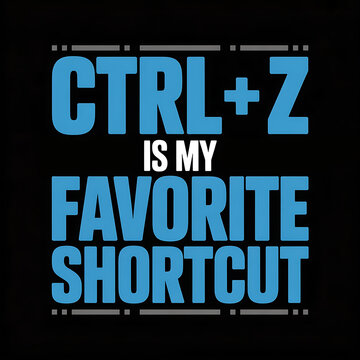 ctrl z is my favorite shortcut