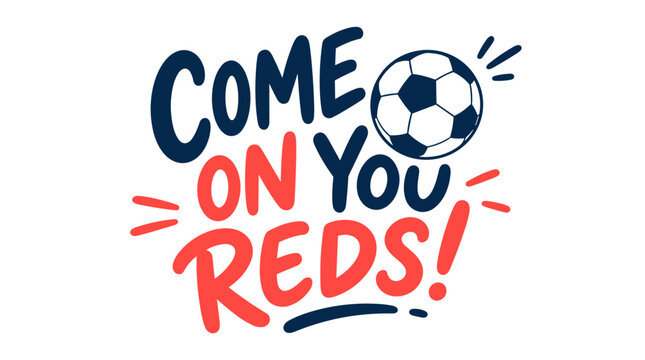 Come On You Reds Football Fanatic Slogan.