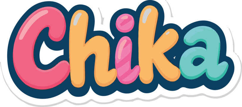 Colorful Chika Name Sticker Design in Bubbly Cartoon Font