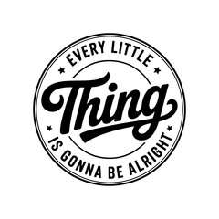 Obraz premium Every Little Thing Is Gonna Be Alright. Vector Design Isolated on White Background