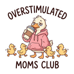 Obraz premium Overstimulated Moms Club Funny Duck Mom with Coffee and Ducklings Cute Motherhood Illustration