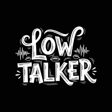 Low talker typography text phrase.