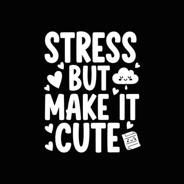 Whimsical typographic design transforming stress into something adorable.