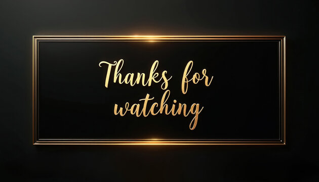 Gold elegant text message Thanks for watching on black background with bright frame. Perfect for video outro end screen or thank you presentation.