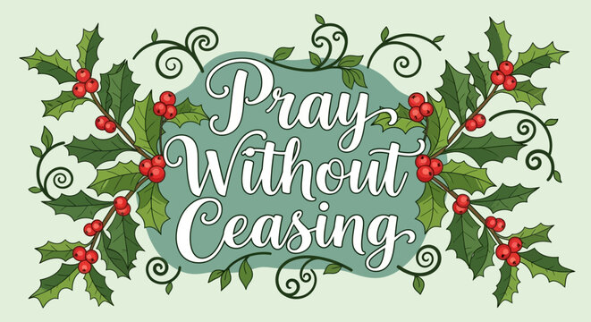 Christmas Holly Wreath with "Pray Without Ceasing" Text - Festive Holiday Greeting