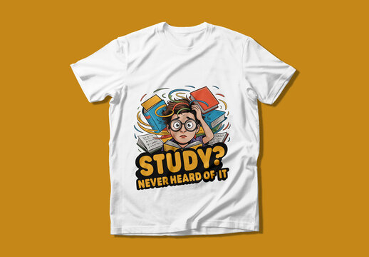Study Never Heard Of It Funny T Shirt Design