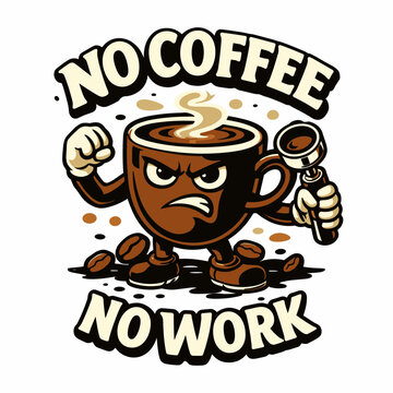 No Coffee No Work Funny Cartoon Mascot Flat Vector Illustration Angry Coffee Cup Character Holding Portafilter Espresso Coffee Beans Typography Badge Sticker Cafe Mug Graphic Design Art
